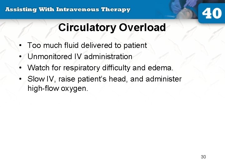 Circulatory Overload • • Too much fluid delivered to patient Unmonitored IV administration Watch