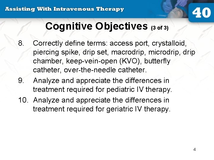 Cognitive Objectives (3 of 3) 8. Correctly define terms: access port, crystalloid, piercing spike,
