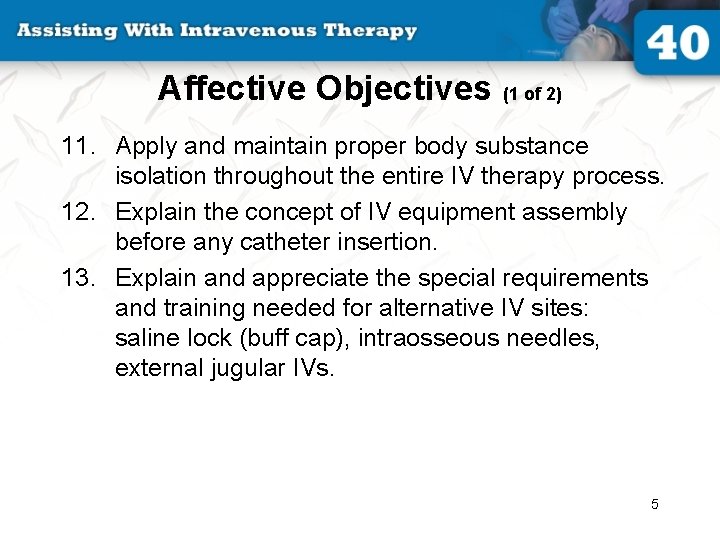 Affective Objectives (1 of 2) 11. Apply and maintain proper body substance isolation throughout