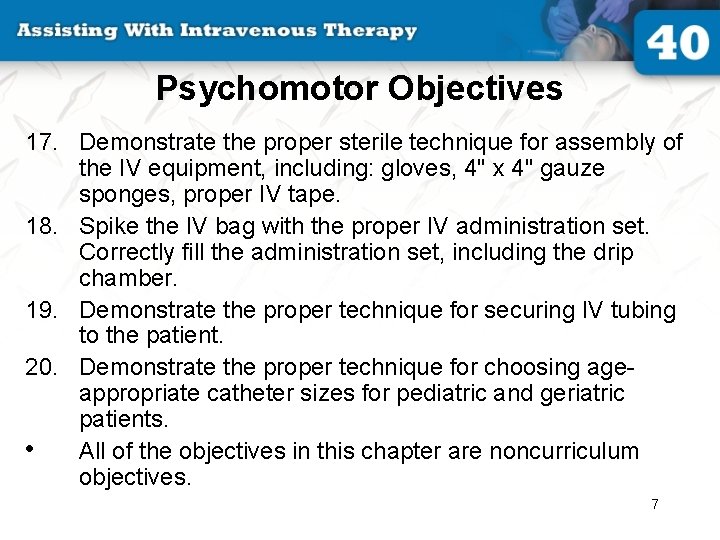 Psychomotor Objectives 17. Demonstrate the proper sterile technique for assembly of the IV equipment,