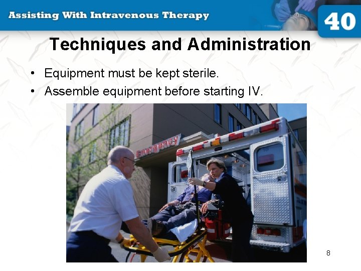 Techniques and Administration • Equipment must be kept sterile. • Assemble equipment before starting