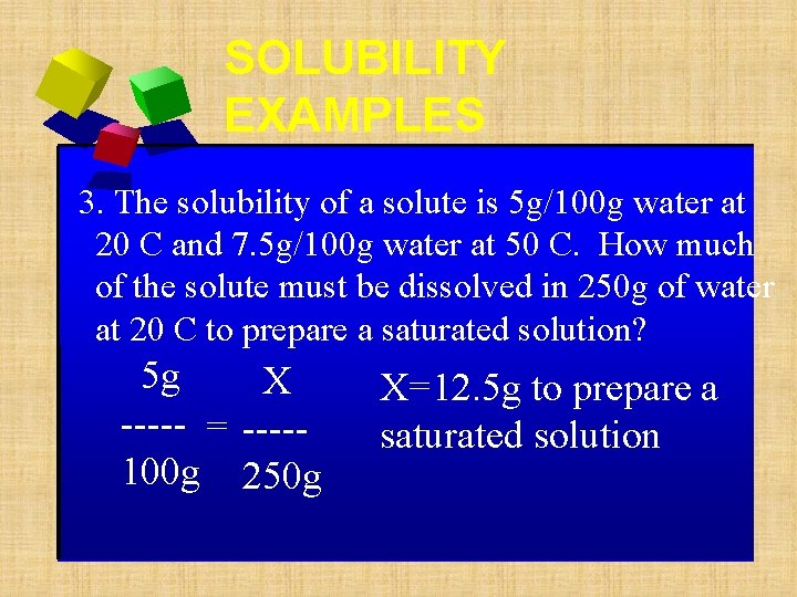 SOLUBILITY EXAMPLES 3. The solubility of a solute is 5 g/100 g water at