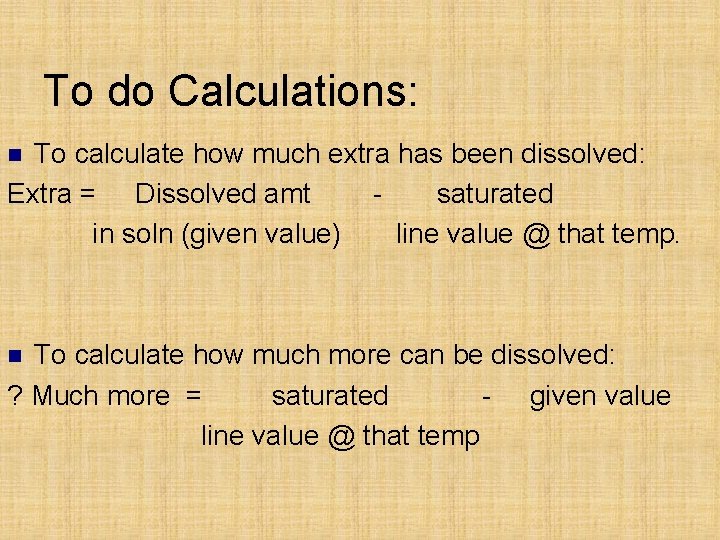 To do Calculations: To calculate how much extra has been dissolved: Extra = Dissolved To do Calculations: To calculate how much extra has been dissolved: Extra = Dissolved