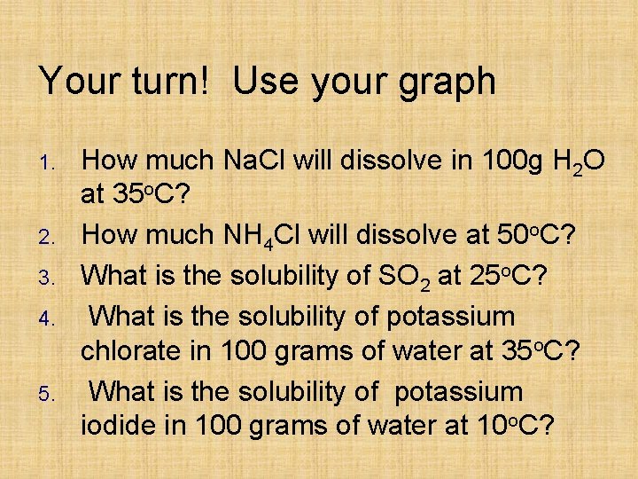 Your turn! Use your graph 1. 2. 3. 4. 5. How much Na. Cl