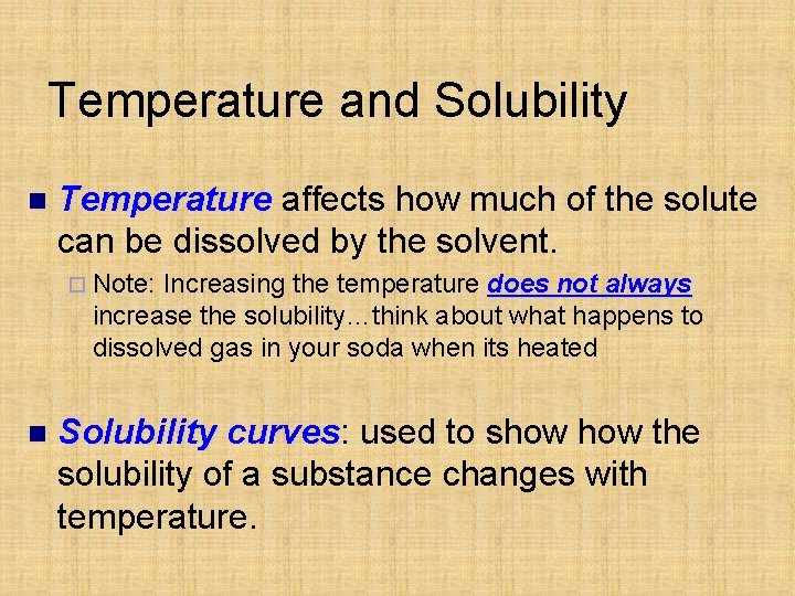 Temperature and Solubility n Temperature affects how much of the solute can be dissolved