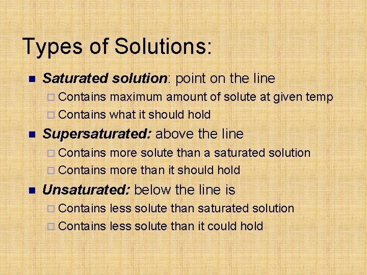 Types of Solutions: n Saturated solution: point on the line ¨ Contains maximum amount
