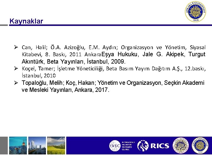 Kaynaklar Ø Can, Halil; Ö. A. Azizoğlu, E. M. Aydın; Organizasyon ve Yönetim, Siyasal