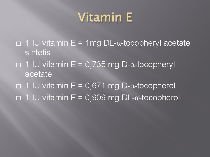 Vitamin E � � 1 IU vitamin E = 1 mg DL-α-tocopheryl acetate sintetis