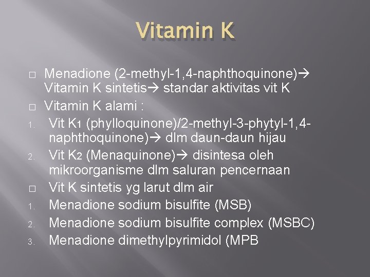Vitamin K � � 1. 2. 3. Menadione (2 -methyl-1, 4 -naphthoquinone) Vitamin K