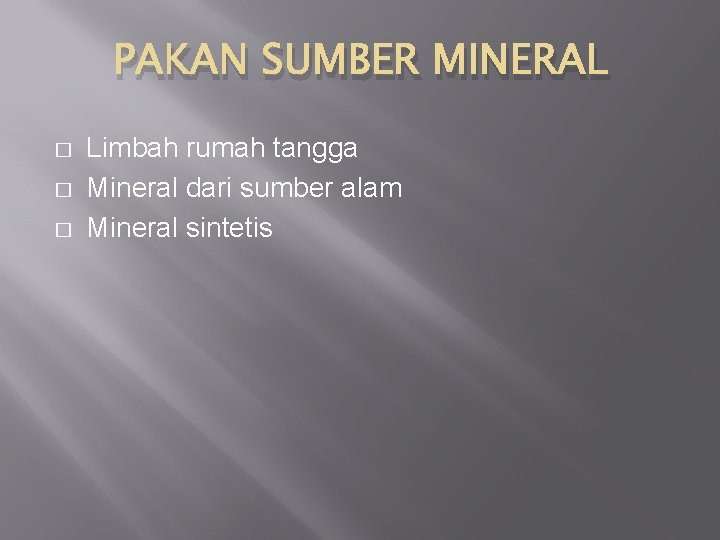 PAKAN SUMBER MINERAL � � � Limbah rumah tangga Mineral dari sumber alam Mineral