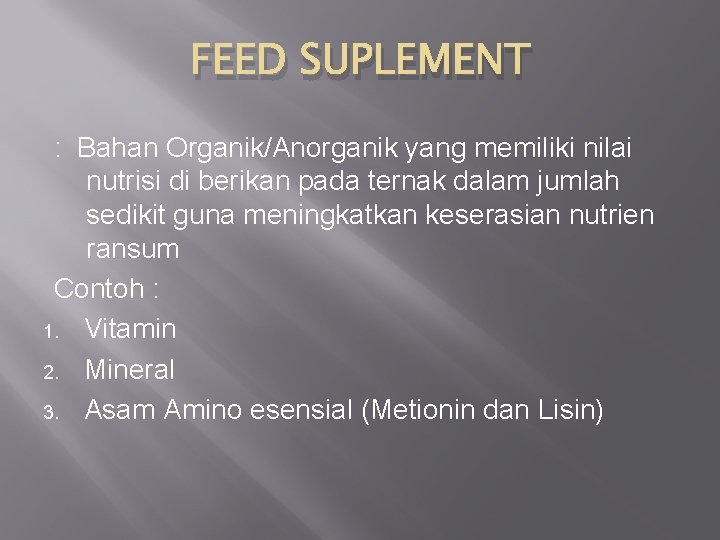 FEED SUPLEMENT : Bahan Organik/Anorganik yang memiliki nilai nutrisi di berikan pada ternak dalam
