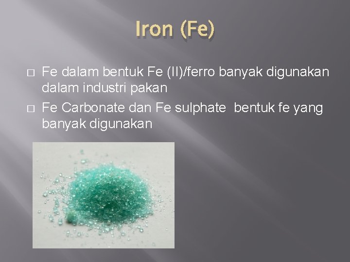 Iron (Fe) � � Fe dalam bentuk Fe (II)/ferro banyak digunakan dalam industri pakan