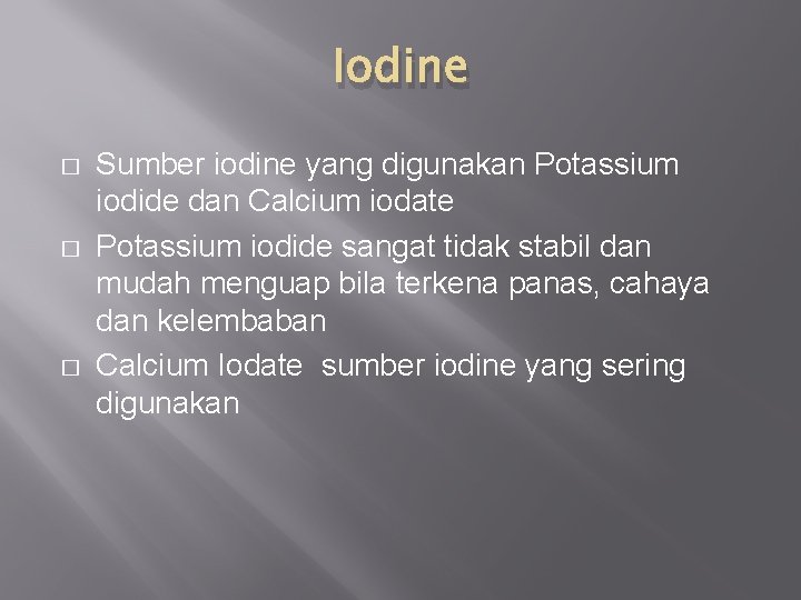 Iodine � � � Sumber iodine yang digunakan Potassium iodide dan Calcium iodate Potassium