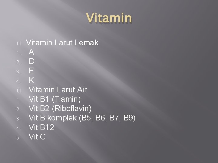 Vitamin � 1. 2. 3. 4. 5. Vitamin Larut Lemak A D E K