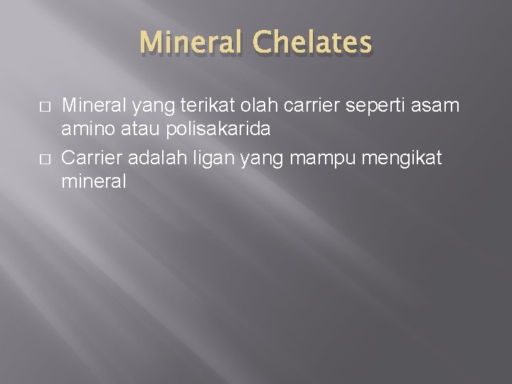 Mineral Chelates � � Mineral yang terikat olah carrier seperti asam amino atau polisakarida