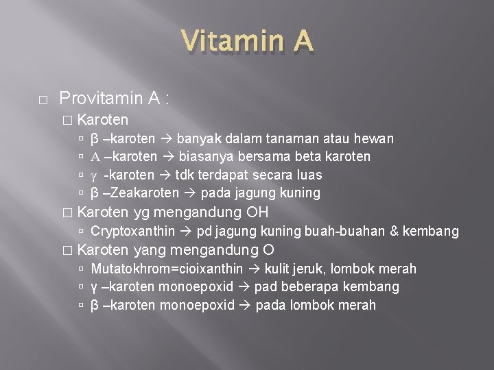 Vitamin A � Provitamin A : � Karoten β –karoten banyak dalam tanaman atau
