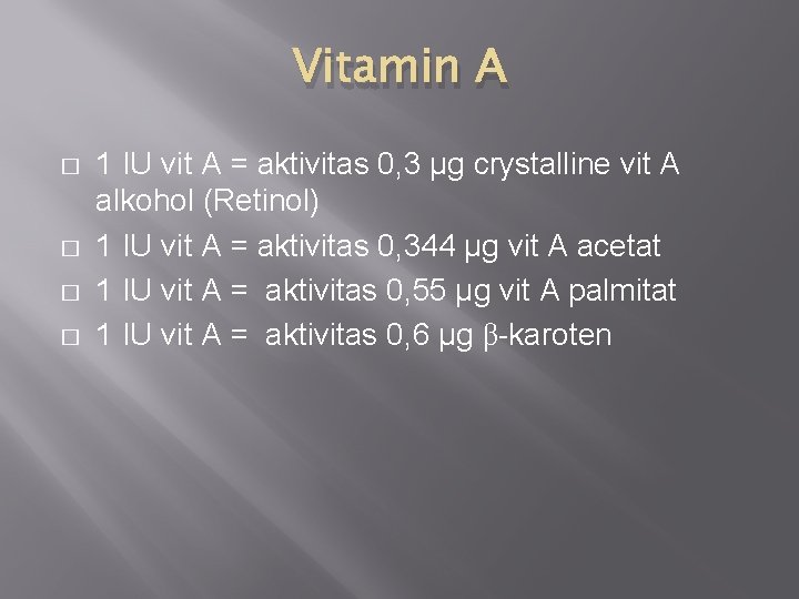 Vitamin A � � 1 IU vit A = aktivitas 0, 3 µg crystalline