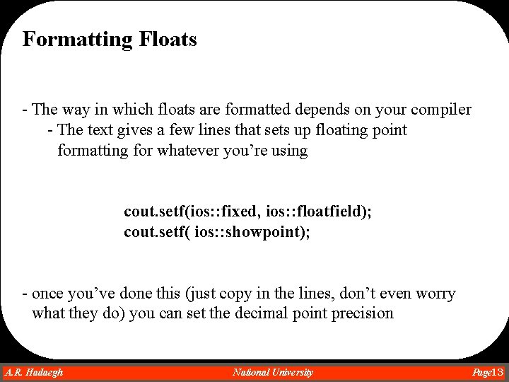 Formatting Floats - The way in which floats are formatted depends on your compiler Formatting Floats - The way in which floats are formatted depends on your compiler