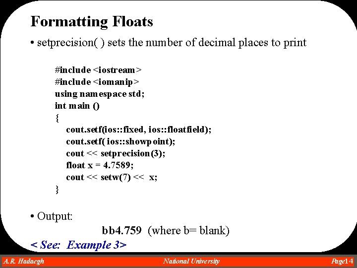 Formatting Floats • setprecision( ) sets the number of decimal places to print #include Formatting Floats • setprecision( ) sets the number of decimal places to print #include
