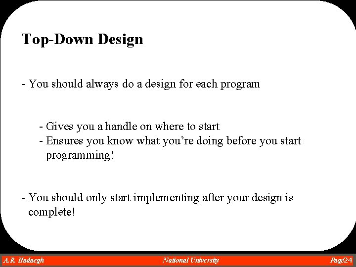 Top-Down Design - You should always do a design for each program - Gives Top-Down Design - You should always do a design for each program - Gives