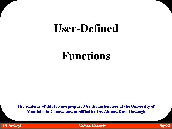 User-Defined Functions The contents of this lecture prepared by the instructors at the University User-Defined Functions The contents of this lecture prepared by the instructors at the University
