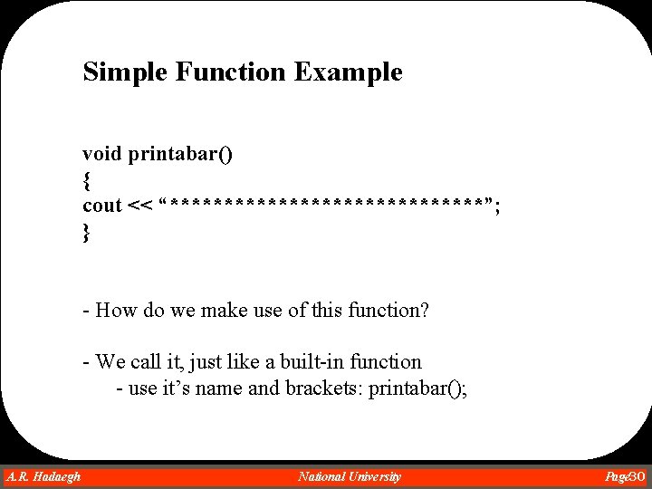 Simple Function Example void printabar() { cout << “***************”; } - How do we Simple Function Example void printabar() { cout << “***************”; } - How do we