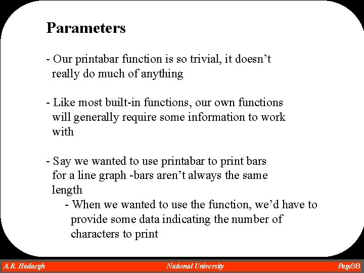 Parameters - Our printabar function is so trivial, it doesn’t really do much of Parameters - Our printabar function is so trivial, it doesn’t really do much of