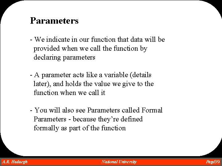 Parameters - We indicate in our function that data will be provided when we Parameters - We indicate in our function that data will be provided when we