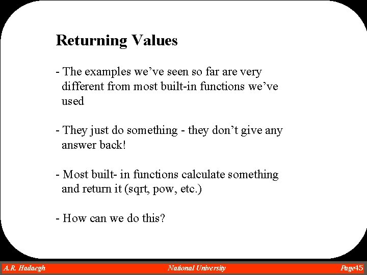 Returning Values - The examples we’ve seen so far are very different from most Returning Values - The examples we’ve seen so far are very different from most