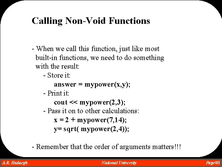 Calling Non-Void Functions - When we call this function, just like most built-in functions, Calling Non-Void Functions - When we call this function, just like most built-in functions,