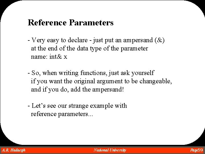 Reference Parameters - Very easy to declare - just put an ampersand (&) at Reference Parameters - Very easy to declare - just put an ampersand (&) at
