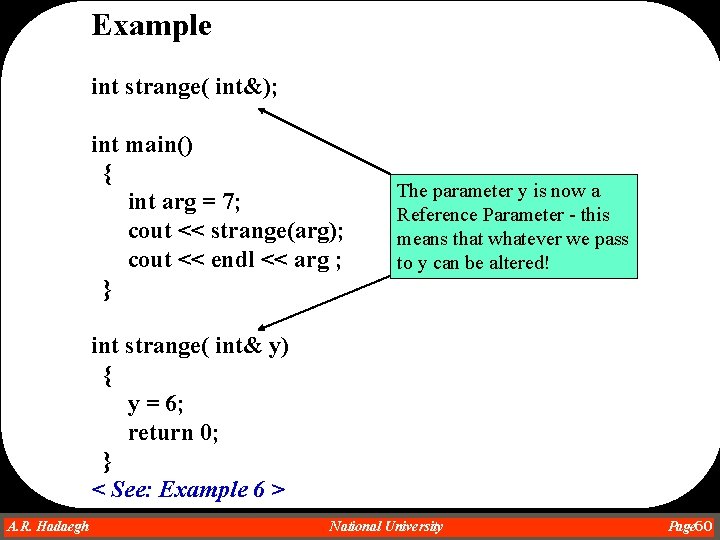 Example int strange( int&); int main() { int arg = 7; cout << strange(arg); Example int strange( int&); int main() { int arg = 7; cout << strange(arg);