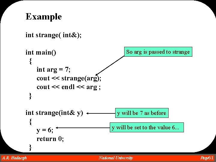 Example int strange( int&); int main() { int arg = 7; cout << strange(arg); Example int strange( int&); int main() { int arg = 7; cout << strange(arg);