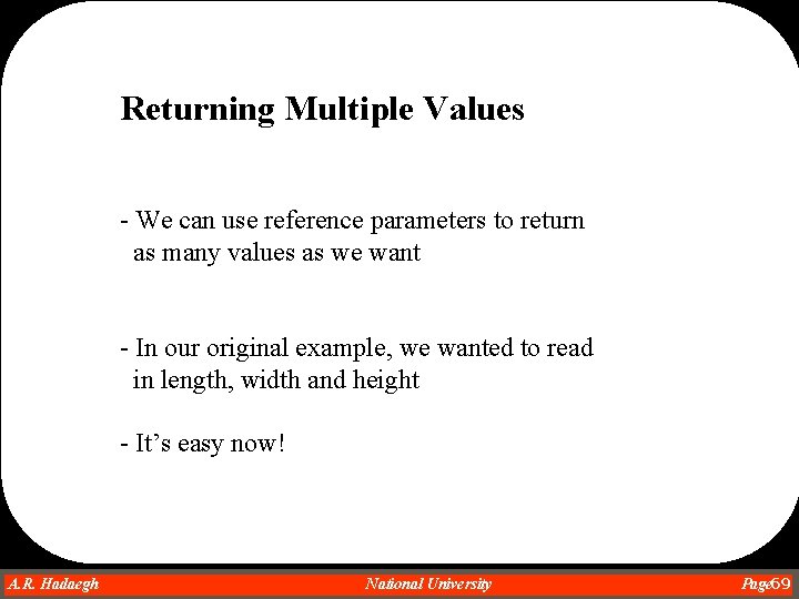Returning Multiple Values - We can use reference parameters to return as many values Returning Multiple Values - We can use reference parameters to return as many values