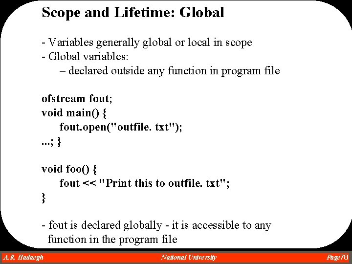 Scope and Lifetime: Global - Variables generally global or local in scope - Global Scope and Lifetime: Global - Variables generally global or local in scope - Global