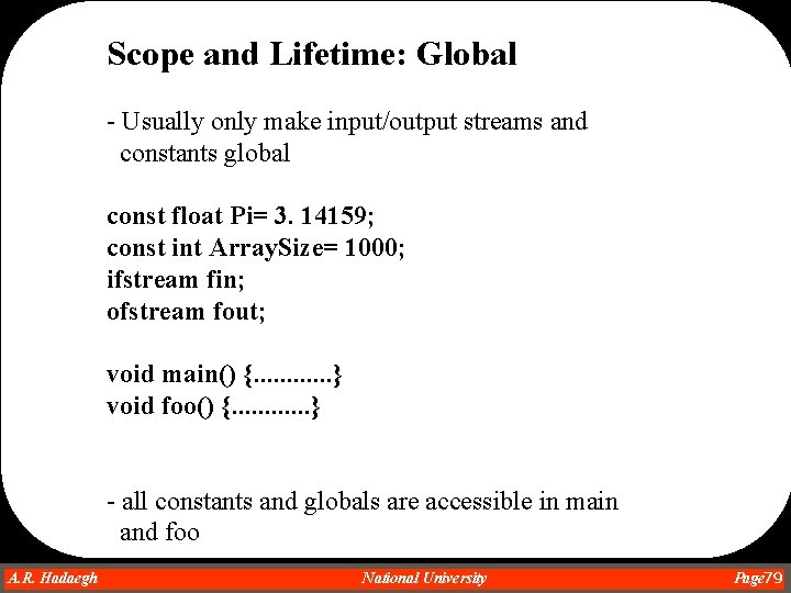 Scope and Lifetime: Global - Usually only make input/output streams and constants global const Scope and Lifetime: Global - Usually only make input/output streams and constants global const