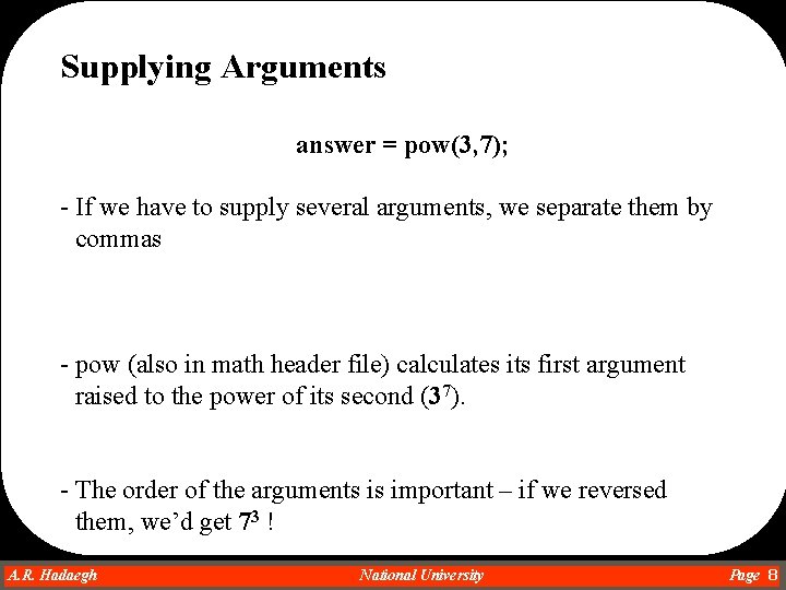 Supplying Arguments answer = pow(3, 7); - If we have to supply several arguments, Supplying Arguments answer = pow(3, 7); - If we have to supply several arguments,