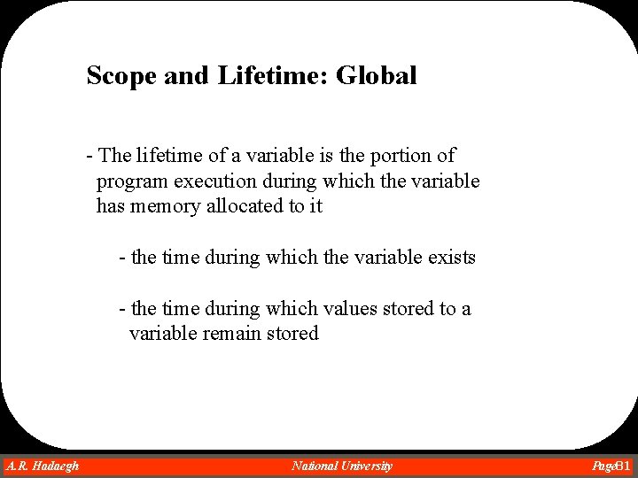 Scope and Lifetime: Global - The lifetime of a variable is the portion of Scope and Lifetime: Global - The lifetime of a variable is the portion of
