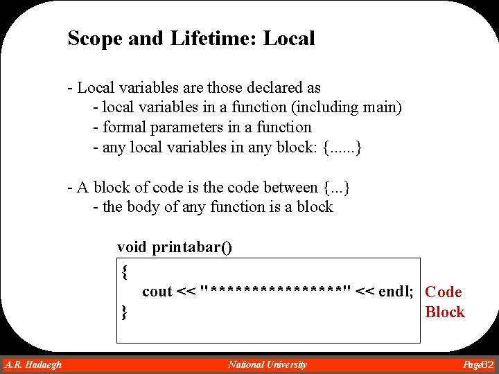 Scope and Lifetime: Local - Local variables are those declared as - local variables Scope and Lifetime: Local - Local variables are those declared as - local variables