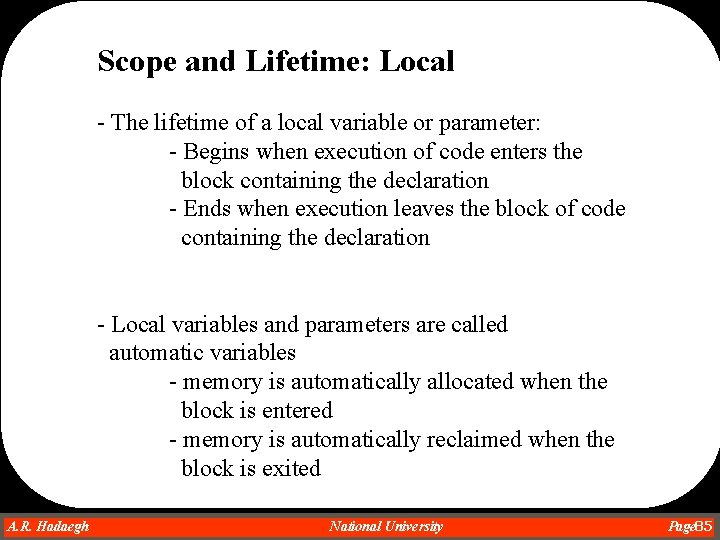 Scope and Lifetime: Local - The lifetime of a local variable or parameter: - Scope and Lifetime: Local - The lifetime of a local variable or parameter: -