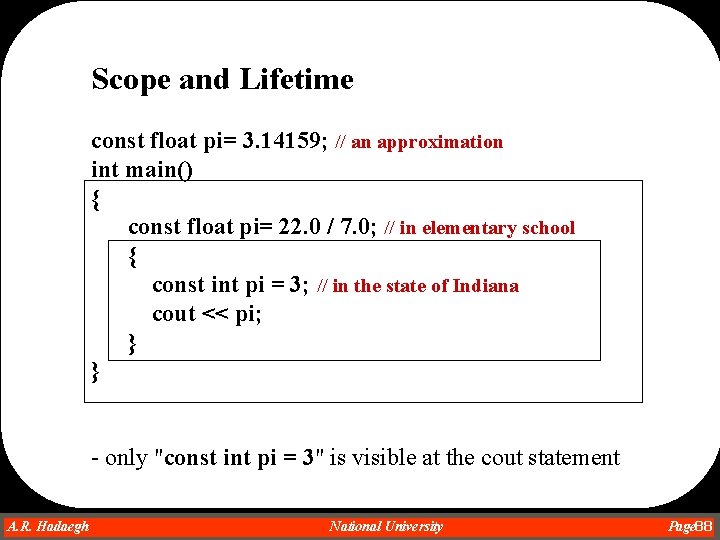 Scope and Lifetime const float pi= 3. 14159; // an approximation int main() { Scope and Lifetime const float pi= 3. 14159; // an approximation int main() {