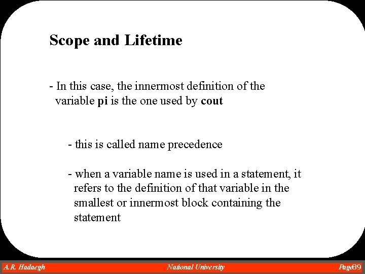 Scope and Lifetime - In this case, the innermost definition of the variable pi Scope and Lifetime - In this case, the innermost definition of the variable pi