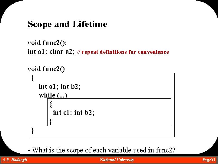 Scope and Lifetime void func 2(); int a 1; char a 2; // repeat Scope and Lifetime void func 2(); int a 1; char a 2; // repeat