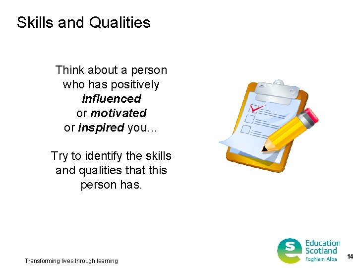 Skills and Qualities Think about a person who has positively influenced or motivated or