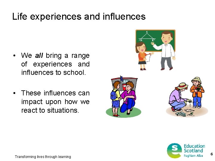 Life experiences and influences • We all bring a range of experiences and influences