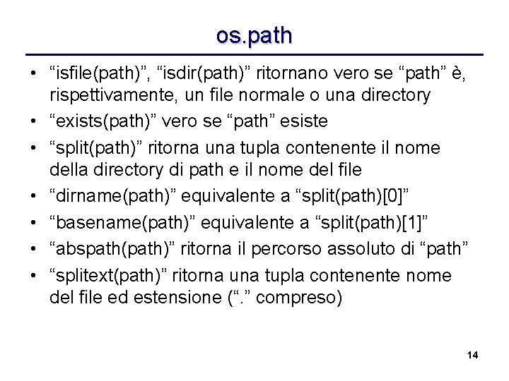 os. path • “isfile(path)”, “isdir(path)” ritornano vero se “path” è, rispettivamente, un file normale