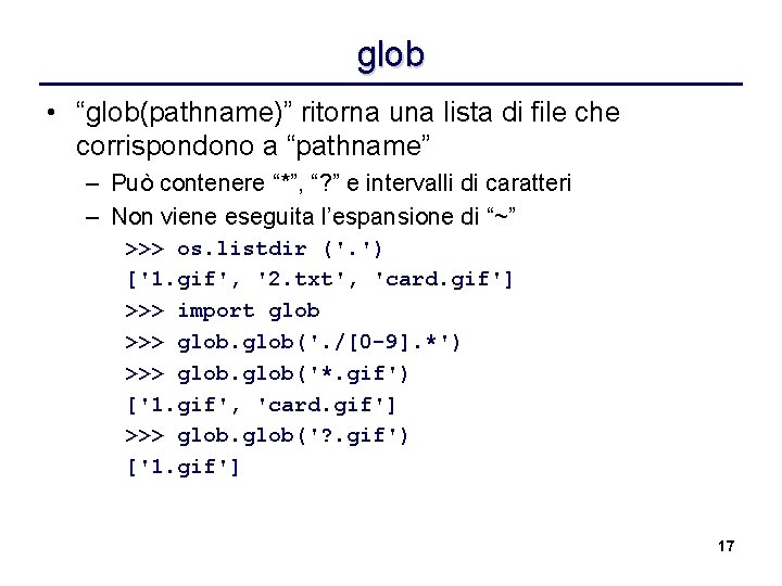 glob • “glob(pathname)” ritorna una lista di file che corrispondono a “pathname” – Può