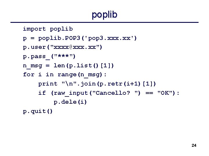poplib import poplib p = poplib. POP 3('pop 3. xxx. xx') p. user("xxxx@xxx. xx")