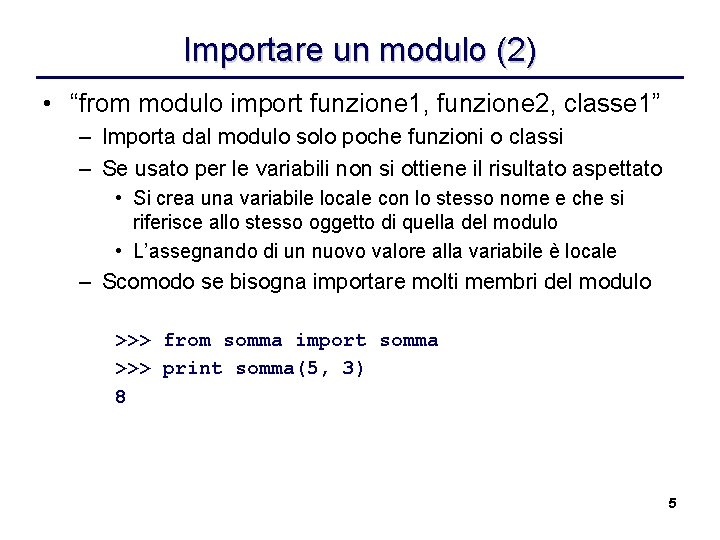 Importare un modulo (2) • “from modulo import funzione 1, funzione 2, classe 1”