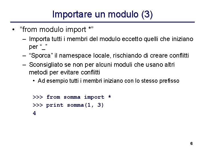 Importare un modulo (3) • “from modulo import *” – Importa tutti i membri
